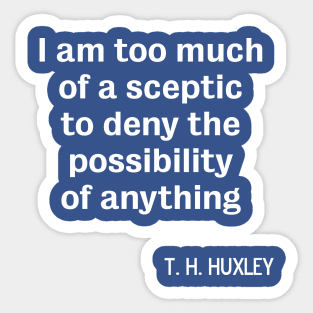 Atheist sceptic TH Huxley quote Sticker